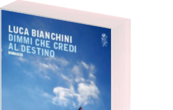 Dimmi che credi al destino nuovo romanzo di Luca Bianchini pubblicato da Mondadori in libreria dal 12 maggio 2015