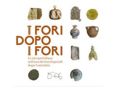 I Fori dopo i Fori Mercati di Traiano Museo dei Fori Imperiali fino 10 settembre 2017 Mostra sulla vita quotidiana dopo antichità