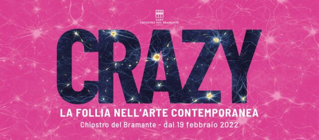 CRAZY La follia nell'arte contemporanea in mostra a Roma al museo DART Chiostro del Bramante dal 19 febbraio 2022